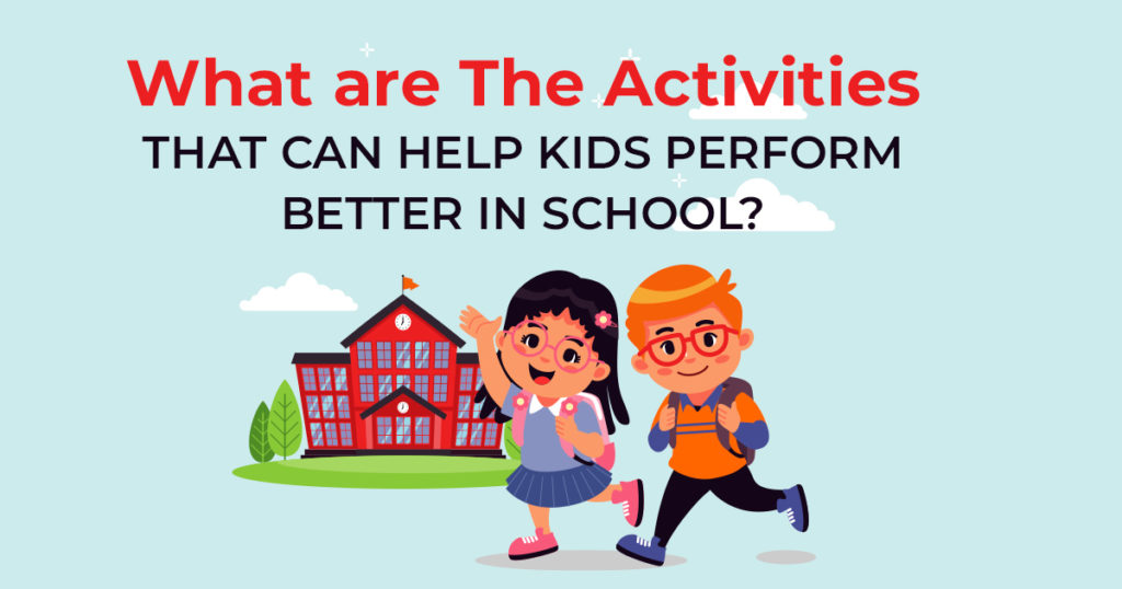 What are The Activities That Can Help Kids Perform Better in School? Blog Cover